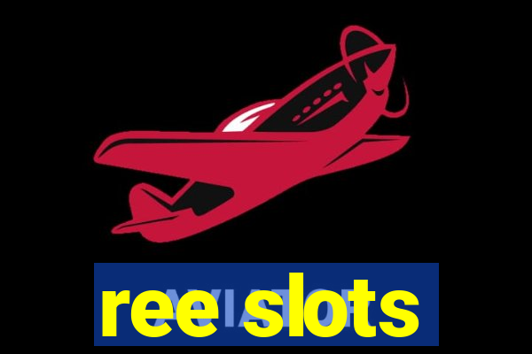 ree slots